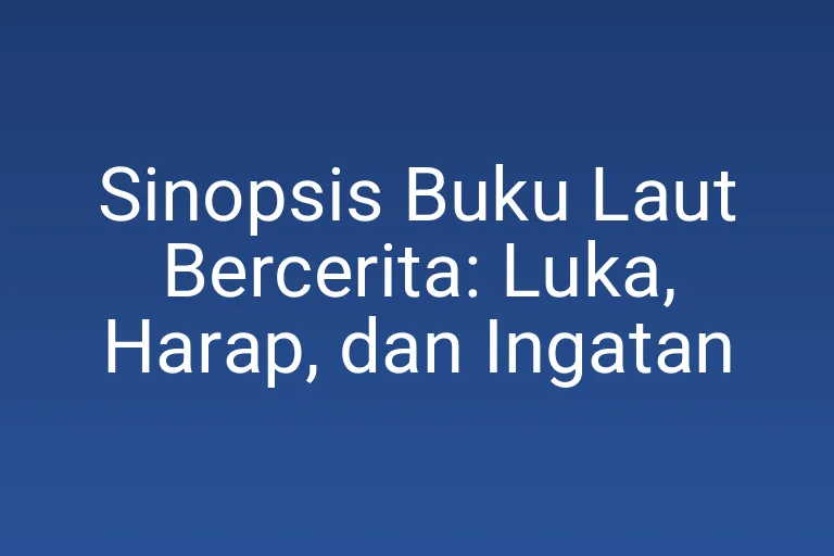 Sinopsis Buku Laut Bercerita: Luka, Harap, dan Ingatan