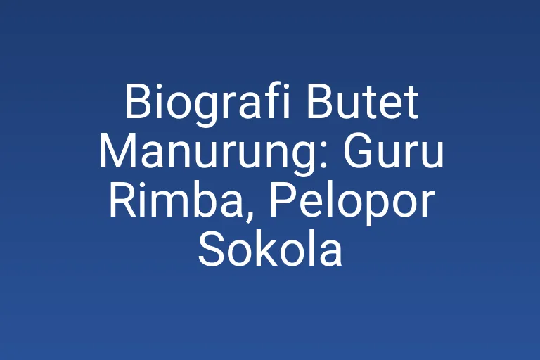 Biografi Butet Manurung: Guru Rimba, Pelopor Sokola