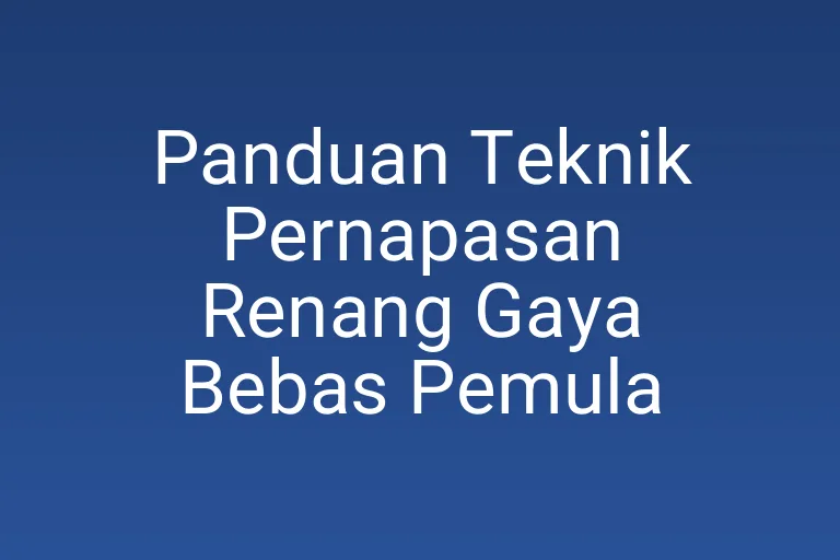 Panduan Teknik Pernapasan Renang Gaya Bebas Pemula