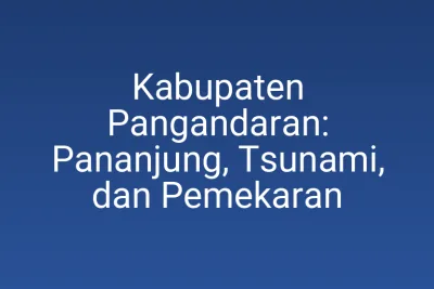 Kabupaten Pangandaran: Pananjung, Tsunami, dan Pemekaran