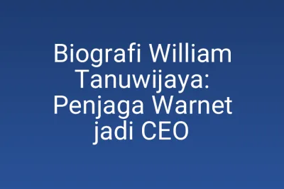 Biografi William Tanuwijaya: Penjaga Warnet jadi CEO