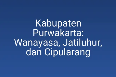 Kabupaten Purwakarta: Wanayasa, Jatiluhur, dan Cipularang
