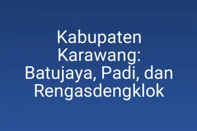 Kabupaten Karawang: Batujaya, Padi, dan Rengasdengklok
