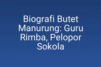Biografi Butet Manurung: Guru Rimba, Pelopor Sokola