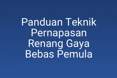 Panduan Teknik Pernapasan Renang Gaya Bebas Pemula