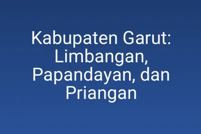 Kabupaten Garut: Limbangan, Papandayan, dan Priangan